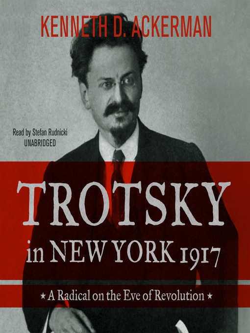 Title details for Trotsky in New York, 1917 by Kenneth D. Ackerman - Available